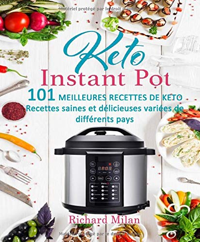 Télécharger INSTANT POT : 101 Meilleures Recettes de Keto: Recettes saines et délicieuses variées de différen PDF Ebook En Ligne