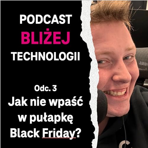 Jak nie dać się złapać w pułapkę Black Friday? | Podcast Bliżej Technologii odc. 3