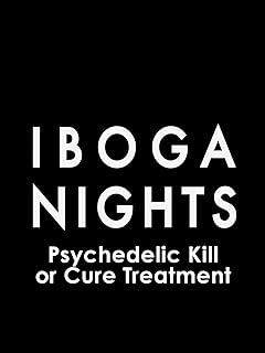 Iboga Nights: Psychedelic Kill or Cure Treatment