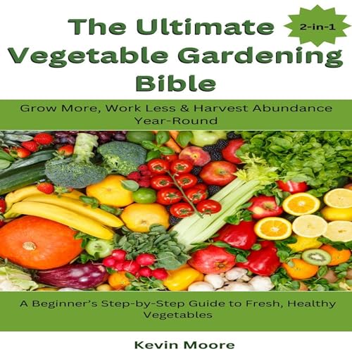 The Ultimate Vegetable Gardening Bible by Kevin Moore episode artwork