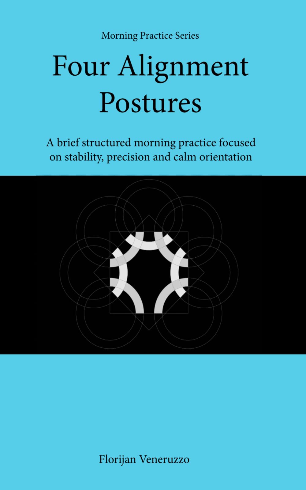 Four Alignment Postures: A brief structured morning practice focused on stability, precision and calm orientation (Morning Practice Series)
