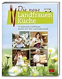  Die neue Landfrauenküche: 14 bayerische Landfrauen kochen mit Herz und Leidenschaft