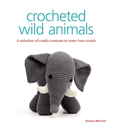 Télécharger Crocheted Wild Animals: A Collection of Cuddly Creatures to Make from Scratch (English Edition) Livre PDF Gratuit