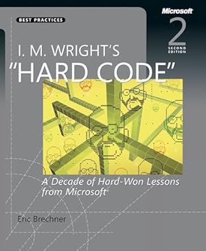 I.M. Wright's Hard Code: A Decade of Hard-Won Lessons from Microsoft (Developer Best Practices)