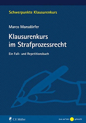 Klausurenkurs im Strafprozessrecht: Ein Fall- und Repetitionsbuch (Schwerpunkte Klausurenkurs) Klausurenkurs im Strafprozessrecht: Ein Fall- und Repetitionsbuch (Schwerpunkte Klausurenkurs)