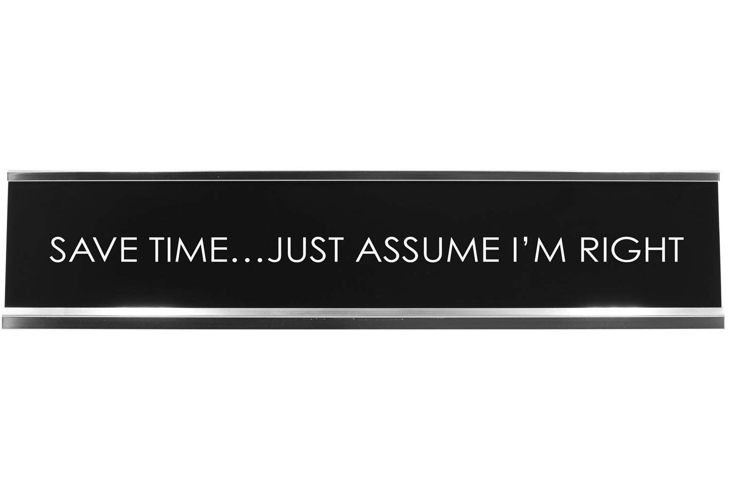 Signs ByLITA SAVE TIME…JUST ASSUME I'M RIGHT Novelty Desk Sign