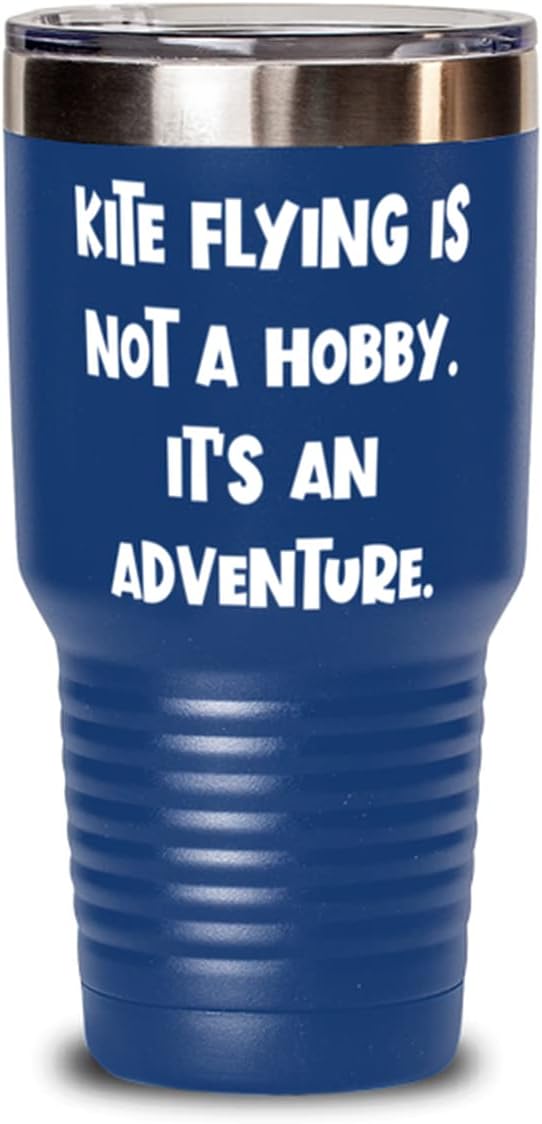 Epic Kite Flying s, Kite Flying is not a Hobby. It's an Adventure, Sarcastic Birthday 30oz Tumbler s For Friends