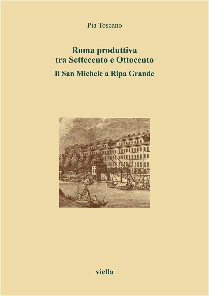 Roma Produttiva Tra Settecento E Ottocento. Il San Michele A Ripa Grande - 4