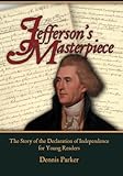 Jefferson's Masterpiece: The Story of the Declaration of Independence for Young Readers