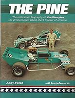 The Pine: The Authorized Biography of Jim Shampine, the Greatest Open Wheel Short Tracker of All Time 0967743850 Book Cover