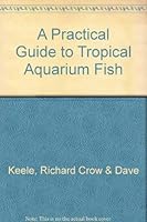 A Practical Guide to Tropical Aquarium Fish 1841002410 Book Cover