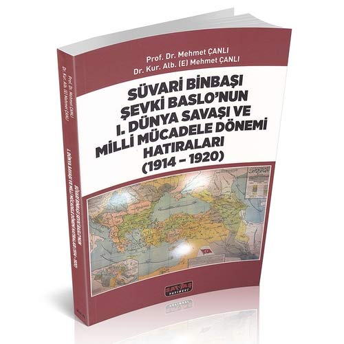 Süvari Binbaşı Şevki Baslo’nun 1. Dünya Savaşı ve Milli Mücadele Dönemi Hatıraları (1914 - 1920)