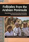 Folktales from the Arabian Peninsula: Tales of Bahrain, Kuwait, Oman, Qatar, Saudi Arabia, The United Arab Emirates, and Yemen (World Folklore Series)