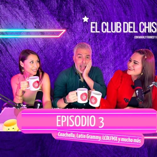 Temporada 1 ep 3 El Club Del Chisme Con Maraly Franco y Ana Valeria FT. Chema Castro