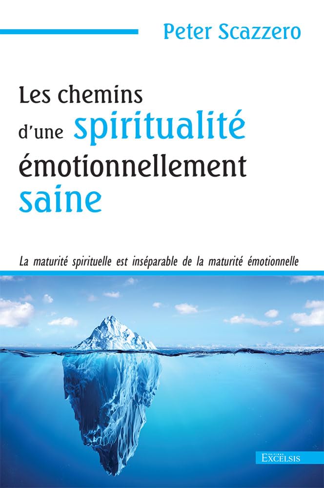 Les chemins d’une spiritualité émotionnellement saine: La maturité spirituelle est inséparable de la maturité émotionnelle