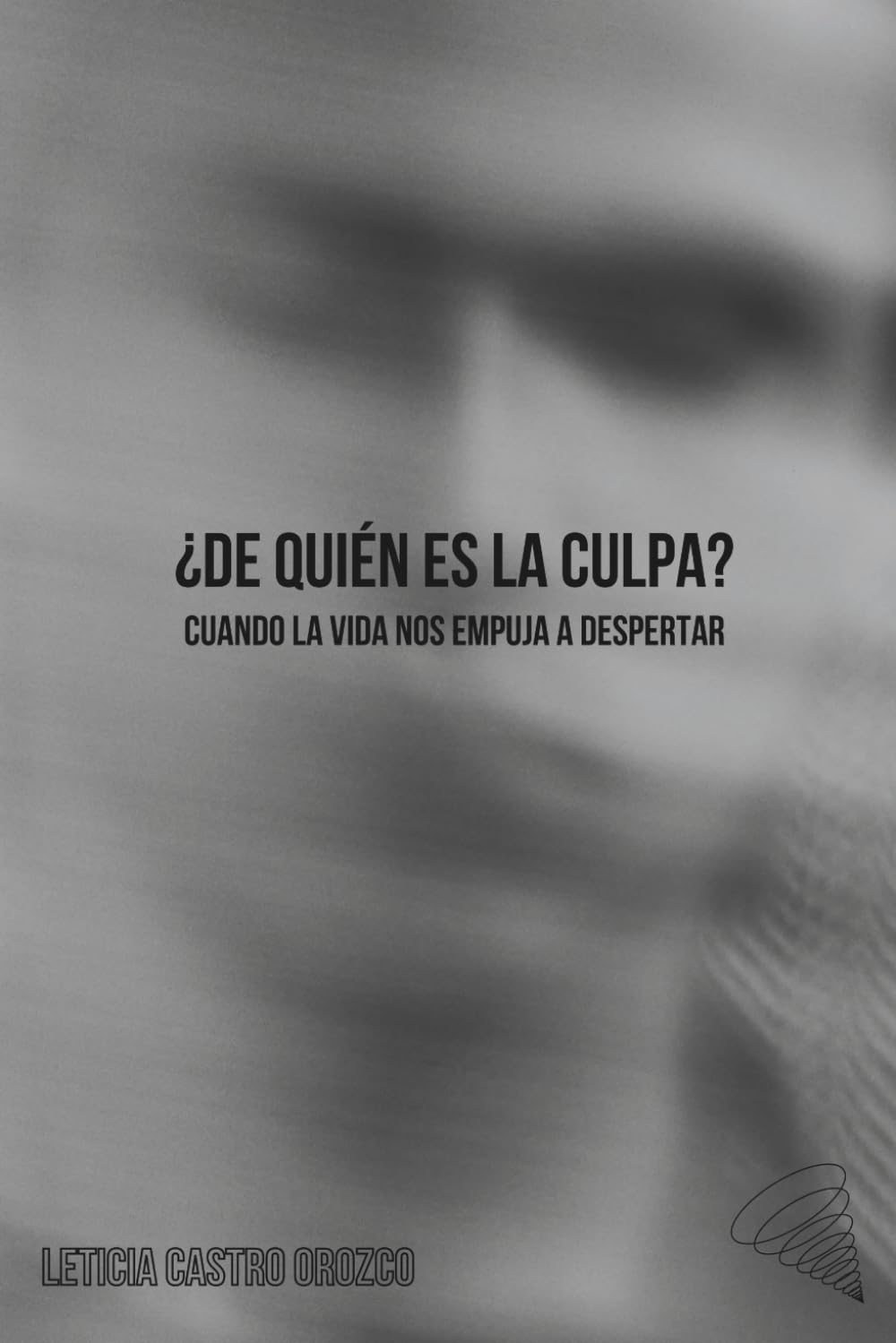 ¿De quién es la culpa?: Un viaje de transformación para dejar el victimismo y recuperar el poder sobre tu vida (Crecimiento personal)