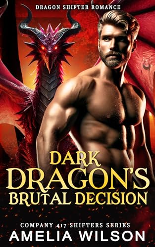 Dark Dragon's Brutal Decision: Paranormal Dragon Shifter Romance (Company 417 Shifters Series Book 63)