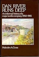 Dan River runs deep: An informal history of a major textile company, 1950-1981 B0006XYRW8 Book Cover