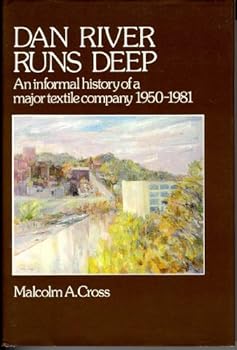 Dan River runs deep: An informal history of a major textile company, 1950-1981