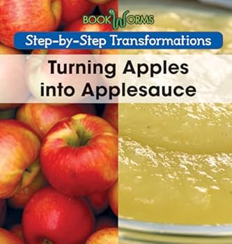Turning Apples Into Applesauce - Book  of the Step-by-Step Transformations