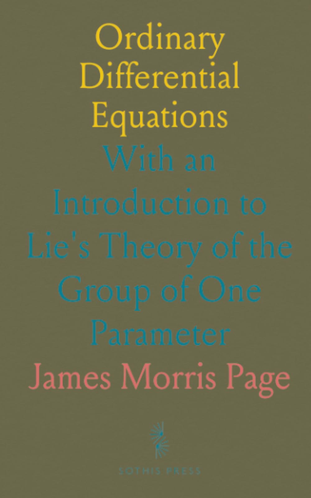 Ordinary Differential Equations: With an Introduction to Lie's Theory of the Group of One Parameter