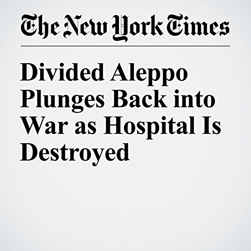 Divided Aleppo Plunges Back into War as Hospital Is Destroyed cover art
