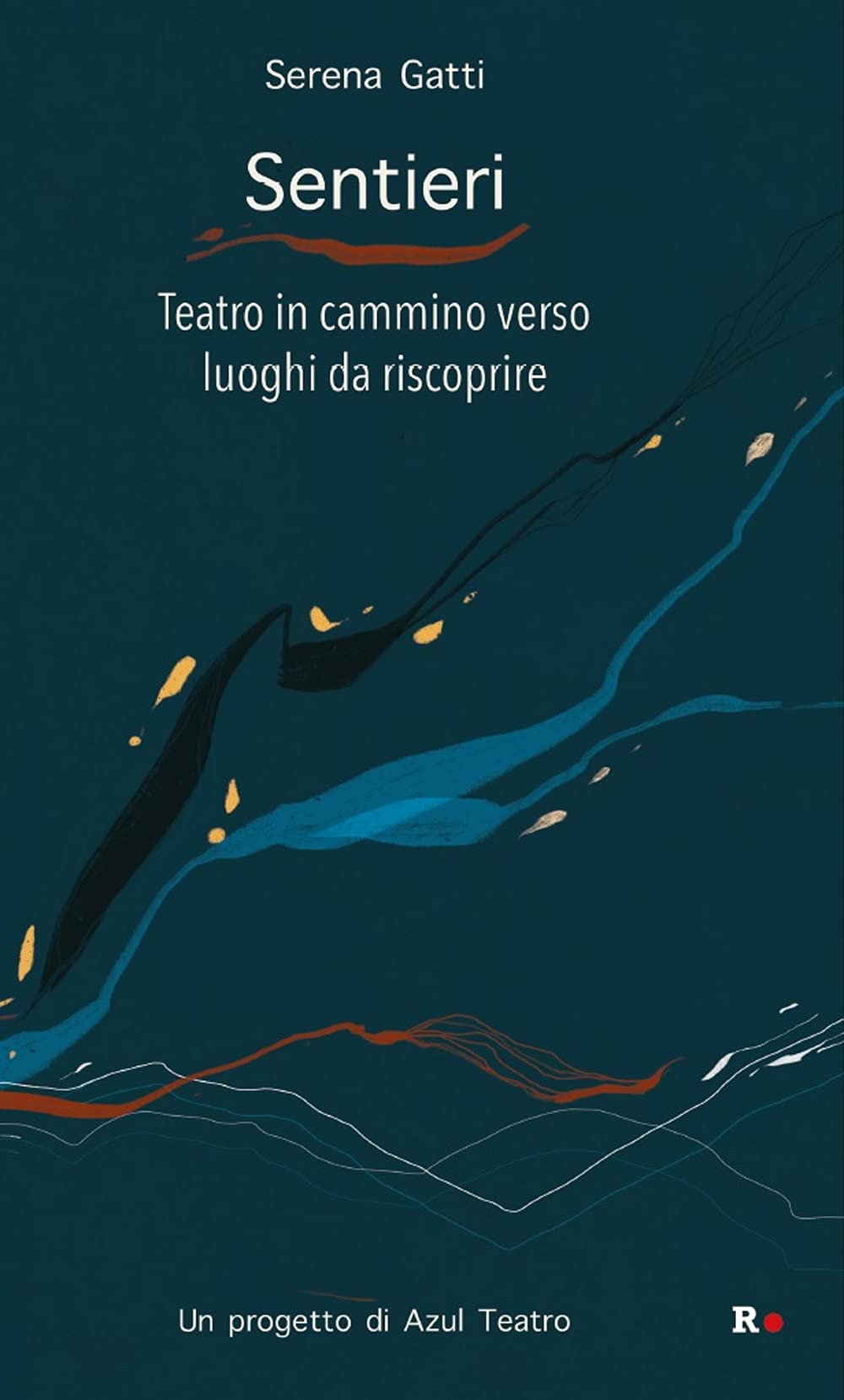 Sentieri. Teatro In Cammino Verso Luoghi Da Riscoprire - 4