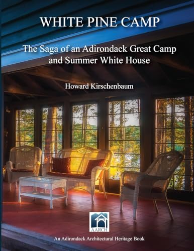 White Pine Camp: The Saga of an Adirondack Great Camp and Summer White House