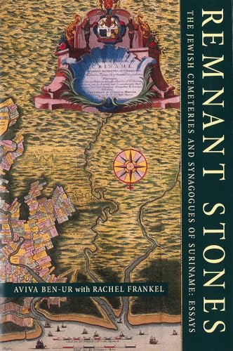 Remnant Stones: The Jewish Cemeteries of Suriname: Essays