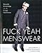Fuck Yeah Menswear: Bespoke Knowledge for the Crispy Gentleman