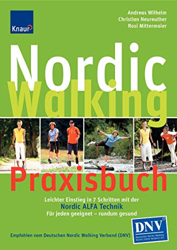 Nordic Walking Praxisbuch: So lernen Sie richtig mit der Nordic ALFA Technik; Für jeden geeignet und Rücken schonend