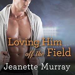 Loving Him off the Field Audiobook By Jeanette Murray cover art