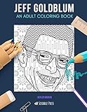 JEFF GOLDBLUM: AN ADULT COLORING BOOK: A Jeff Goldblum Coloring Book For Adults