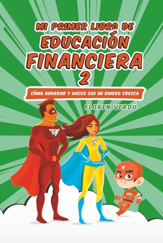 Mi primer libro de educación financiera 2: Cómo ahorrar y hacer que mi dinero crezca (EDUCACIÓN FINANCIERA PARA NIÑOS)