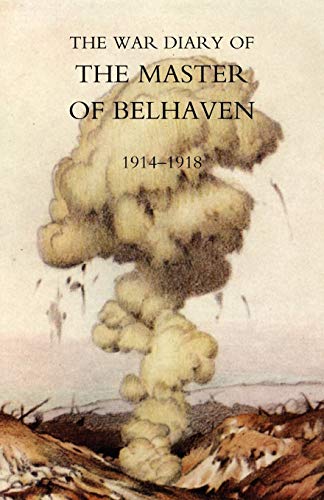 War Diary Of The Master Of Belhaven 1914-1918: War Diary Of The Master Of Belhaven 1914-1918