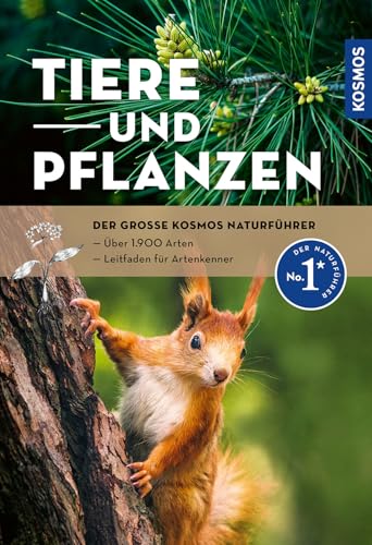 Der große Kosmos-Naturführer Tiere und Pflanzen: Naturführer und Nachschlagewerk mit 900 Tieren sowie 1000 Pflanzen und Pilzen, über 2.400 Abbildungen. Tierstimmen und Filme auf der Kosmos-Plus-App