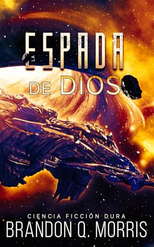 La Espada de Díos: Ciencia ficción dura (La Fragua Cosmica)