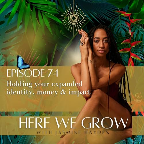 Page de couverture de Ep 74: Holding your expanded identity, money & impact