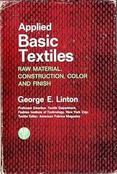 Hardcover Applied basic textiles;: Raw material, construction, color, and finish, fabric analysis, chemical and physical testing of textiles, spot and stain removal, and care of clothing, Book