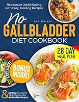 NO GALLBLADDER DIET COOKBOOK: Rediscover Joyful Eating with Easy, Healing Recipes & a 28-Day Revitalizing Meal Plan for After Gallbladder Surgery B0D8SPZ27K Book Cover
