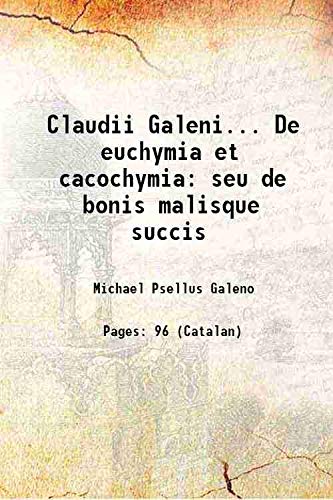 Claudii Galeni... De euchymia et cacochymia seu de bonis malisque succis 1530 [Hardcover]