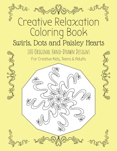 Swirls Dots & Paisley Hearts | 100 Original Hand-Drawn Designs: Creative Relaxation Coloring Book | For Creative Kids, Teens & Adults | Volume 12