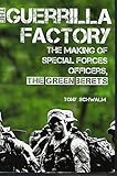 The Guerrilla Factory: The Making of Special Forces Officers, the Green Berets