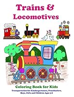 Trains & Locomotives Coloring Book for Kids: Transportation for Kindergarteners, Preschoolers, Boys, Girls and Children Ages 3-8 1980369917 Book Cover