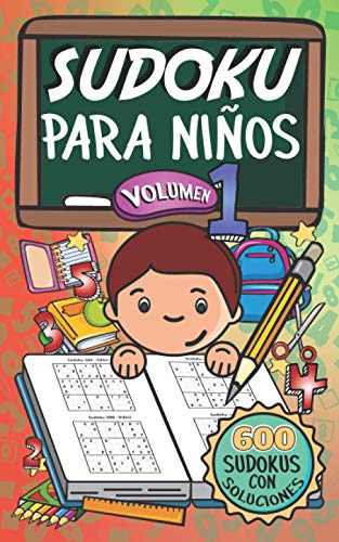 Sudoku Para Niños - Volúmen 1: 600 Juegos De Sudoku Para Todos Los Niveles (Spanish Edition)