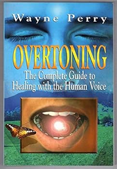 Paperback OVERTONING: The Complete Guide to Healing with the Human Voice Book