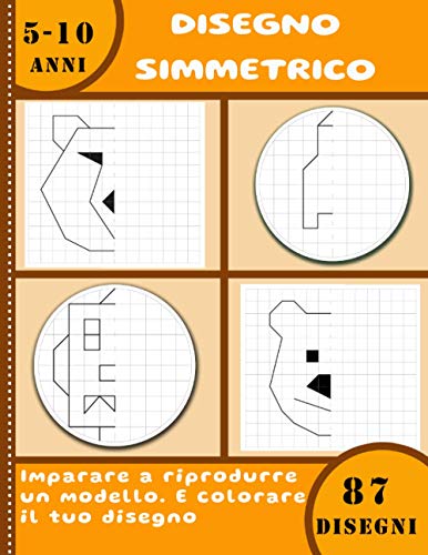 Disegno simmetrico – Imparare a riprodurre un modello – E colorare il tuo disegno – 87 disegni – 5-10 anni: Libro per bambini - Imparare a disegnare - grande formato 21,59 x 27,94cm