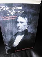 Triumphant Mourner: The Tragic Dimension of Franklin Pierce 0805962859 Book Cover