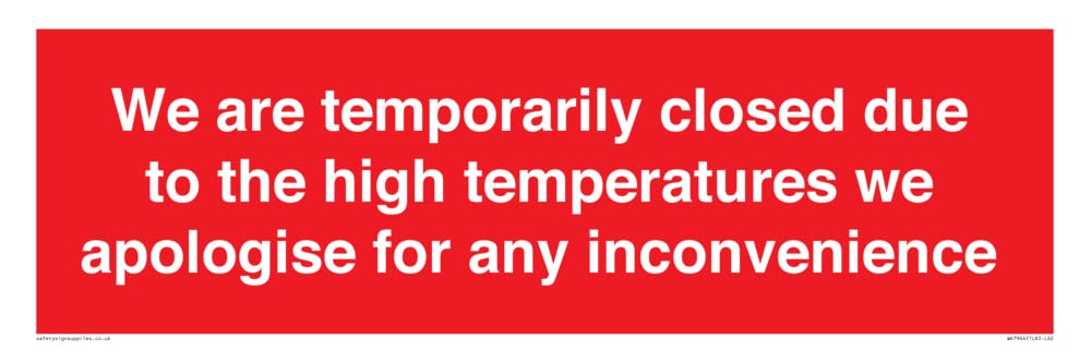 We are temporarily closed due to the high temperatures we apologise for any inconvenience Sign -