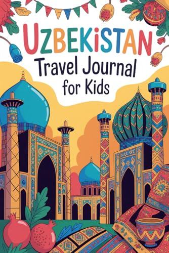 Uzbekistan Travel Journal for Kids: With Prompts to Record Your Big Adventures